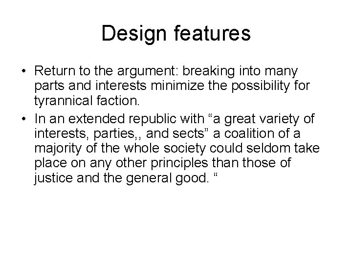 Design features • Return to the argument: breaking into many parts and interests minimize