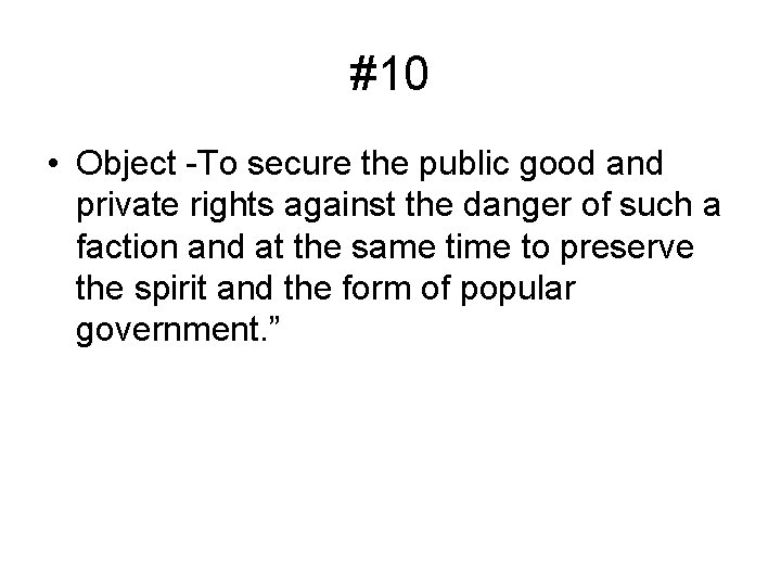 #10 • Object -To secure the public good and private rights against the danger