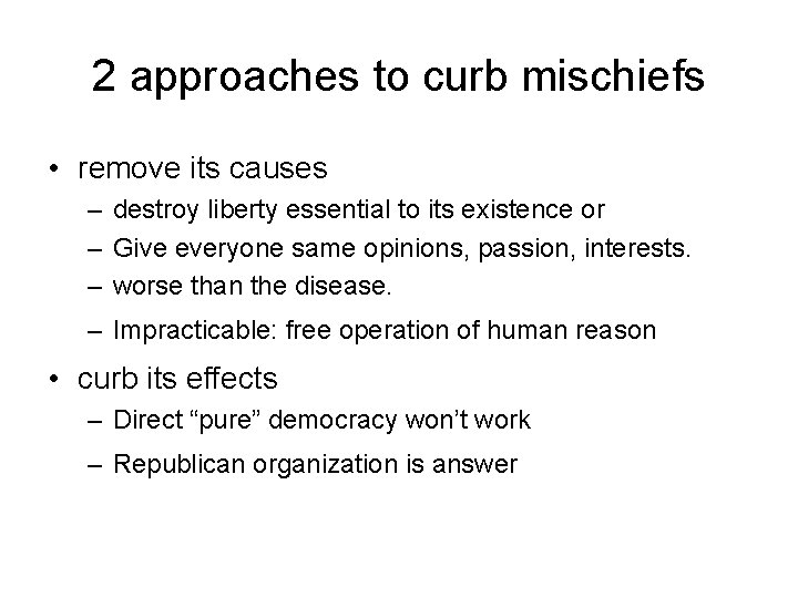 2 approaches to curb mischiefs • remove its causes – destroy liberty essential to