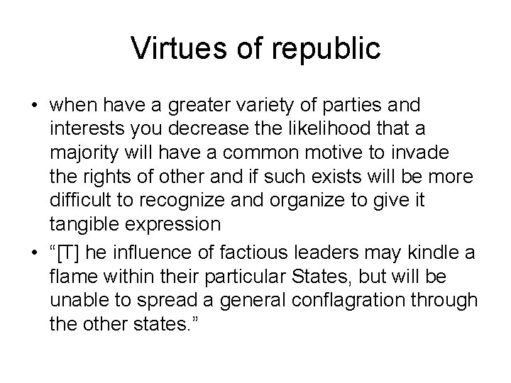 Virtues of republic • when have a greater variety of parties and interests you