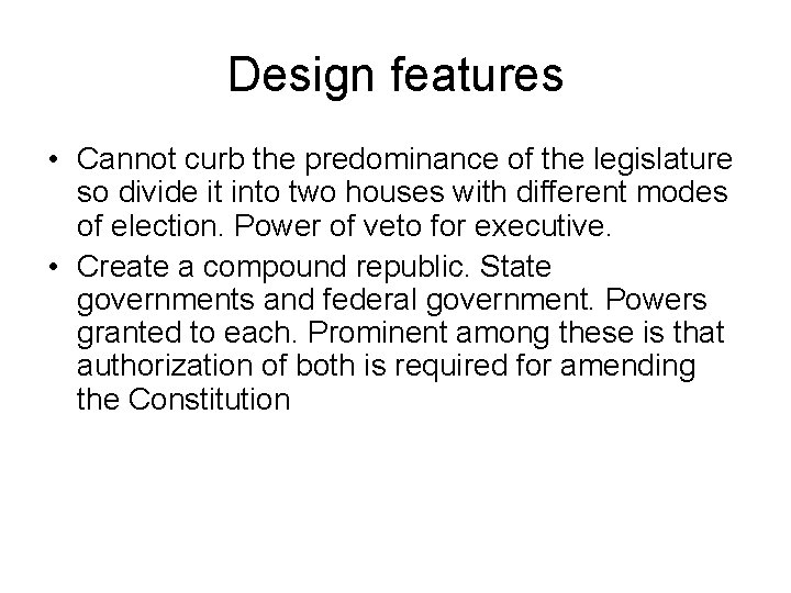 Design features • Cannot curb the predominance of the legislature so divide it into