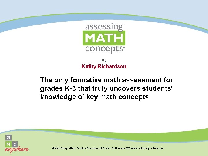 By Kathy Richardson The only formative math assessment for grades K-3 that truly uncovers