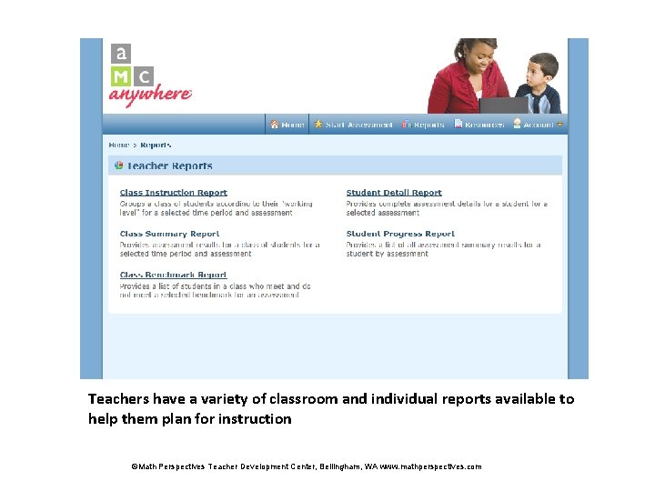 Teachers have a variety of classroom and individual reports available to help them plan