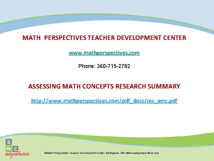 MATH PERSPECTIVES TEACHER DEVELOPMENT CENTER www. mathperspectives. com Phone: 360 -715 -2782 ASSESSING MATH