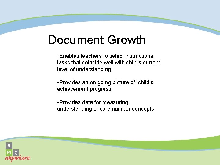 Document Growth • Enables teachers to select instructional tasks that coincide well with child’s