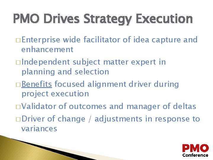 PMO Drives Strategy Execution � Enterprise wide facilitator of idea capture and enhancement �