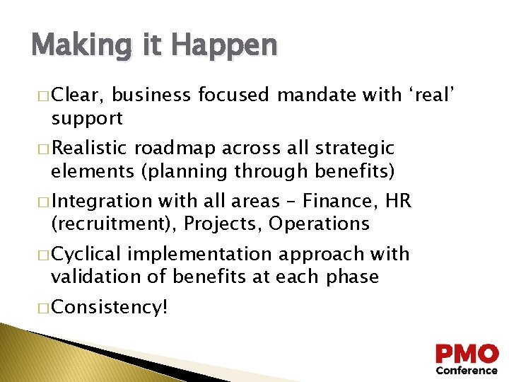 Making it Happen � Clear, business focused mandate with ‘real’ support � Realistic roadmap