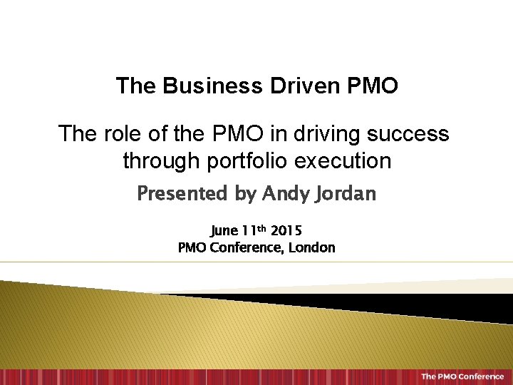 The Business Driven PMO The role of the PMO in driving success through portfolio