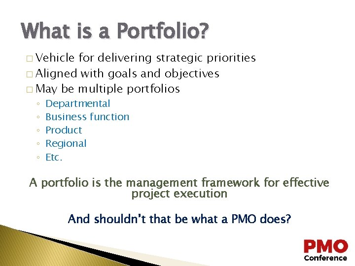 What is a Portfolio? � Vehicle for delivering strategic priorities � Aligned with goals