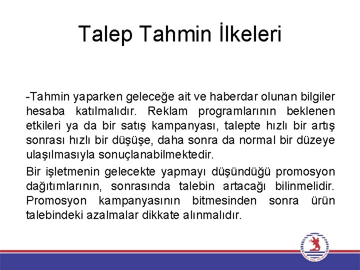 Talep Tahmin İlkeleri Tahmin yaparken geleceğe ait ve haberdar olunan bilgiler hesaba katılmalıdır. Reklam