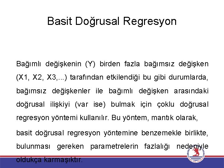 Basit Doğrusal Regresyon Bağımlı değişkenin (Y) birden fazla bağımsız değişken (X 1, X 2,