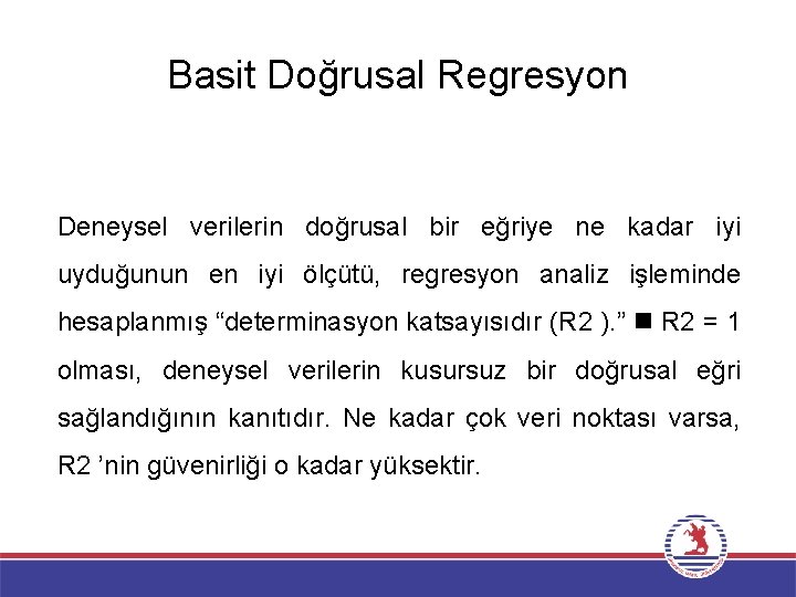 Basit Doğrusal Regresyon Deneysel verilerin doğrusal bir eğriye ne kadar iyi uyduğunun en iyi