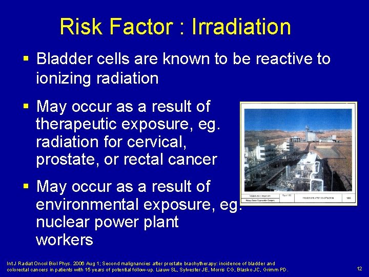 Risk Factor : Irradiation § Bladder cells are known to be reactive to ionizing