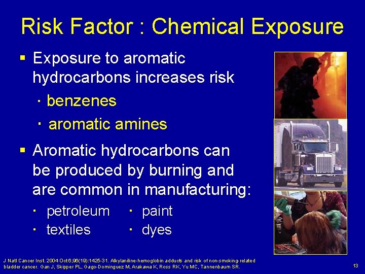 Risk Factor : Chemical Exposure § Exposure to aromatic hydrocarbons increases risk benzenes aromatic