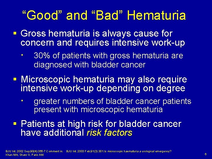 “Good” and “Bad” Hematuria § Gross hematuria is always cause for concern and requires