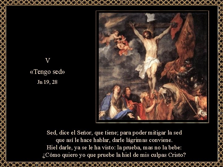 V «Tengo sed» Jn 19, 28 Sed, dice el Señor, que tiene; para poder