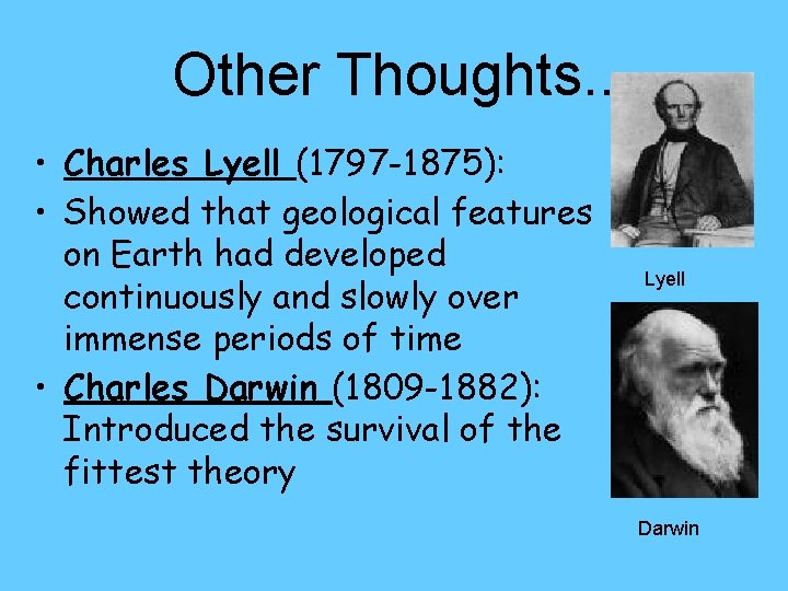Other Thoughts. . • Charles Lyell (1797 -1875): • Showed that geological features on