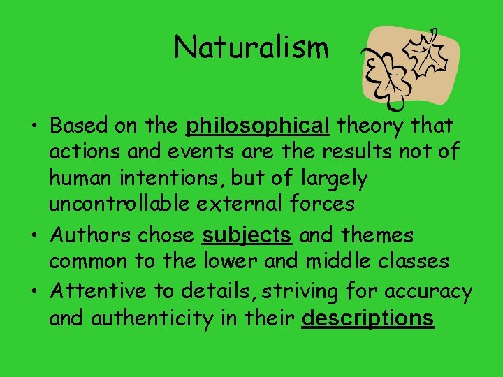 Naturalism • Based on the philosophical theory that actions and events are the results