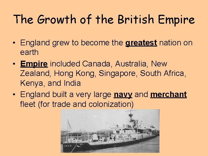 The Growth of the British Empire • England grew to become the greatest nation