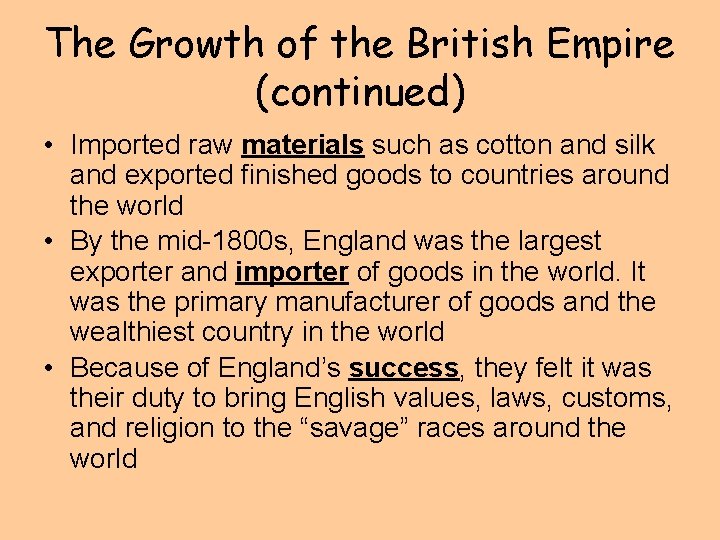 The Growth of the British Empire (continued) • Imported raw materials such as cotton