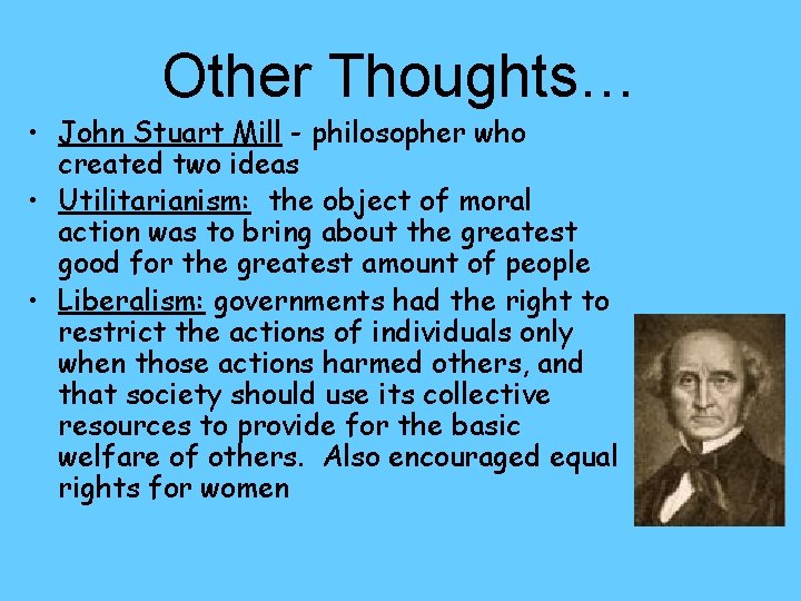 Other Thoughts… • John Stuart Mill - philosopher who created two ideas • Utilitarianism: