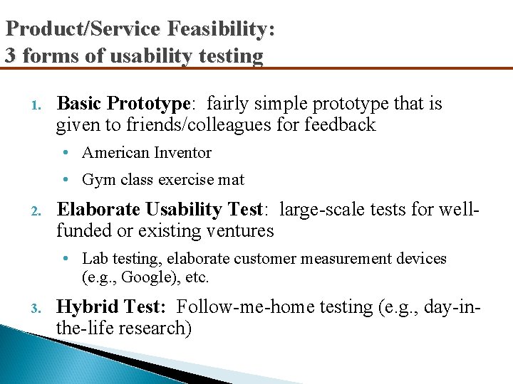 Product/Service Feasibility: 3 forms of usability testing 1. Basic Prototype: fairly simple prototype that
