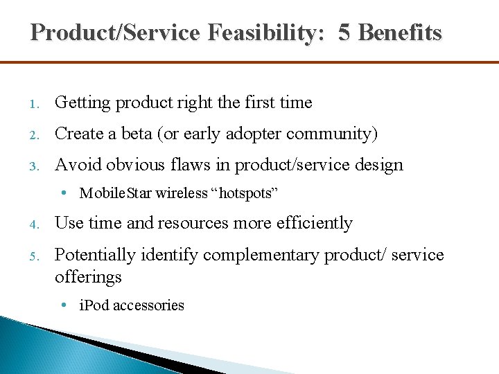 Product/Service Feasibility: 5 Benefits 1. Getting product right the first time 2. Create a
