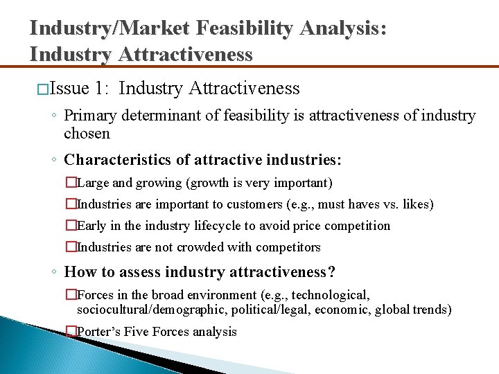 Industry/Market Feasibility Analysis: Industry Attractiveness �Issue 1: Industry Attractiveness ◦ Primary determinant of feasibility