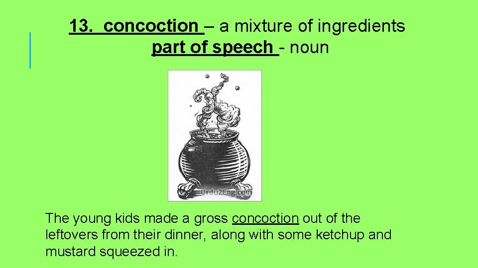 13. concoction – a mixture of ingredients part of speech - noun The young