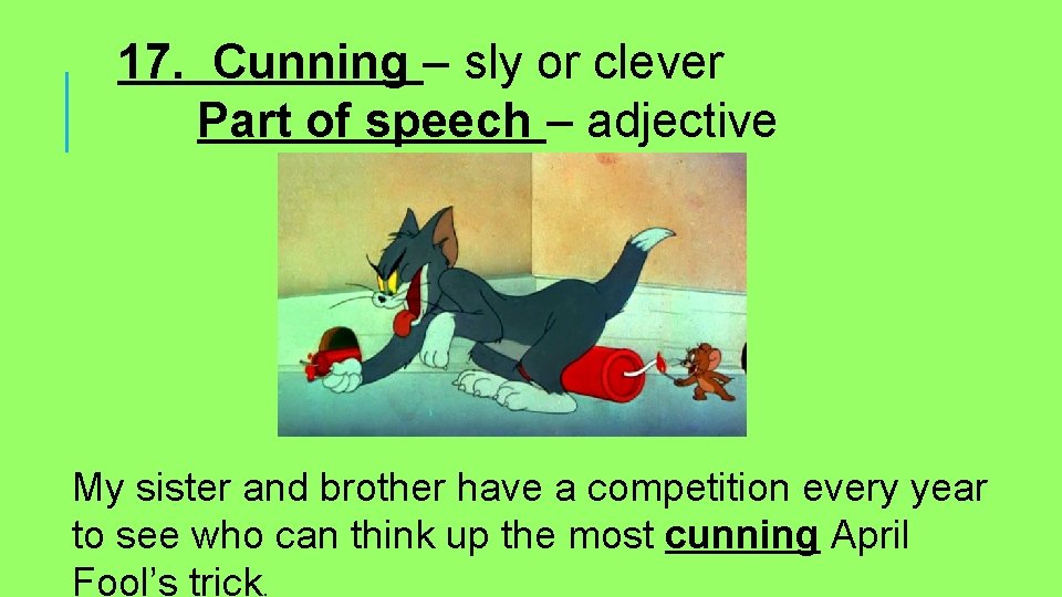 17. Cunning – sly or clever Part of speech – adjective My sister and