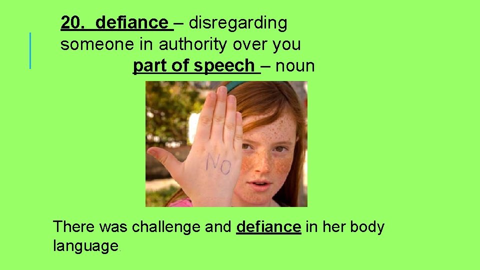 20. defiance – disregarding someone in authority over you part of speech – noun