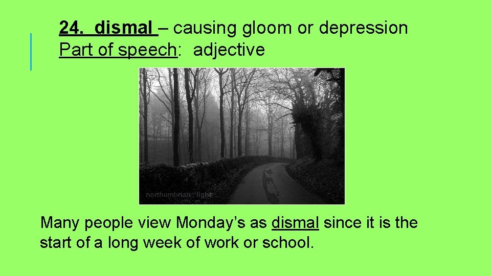 24. dismal – causing gloom or depression Part of speech: adjective Many people view