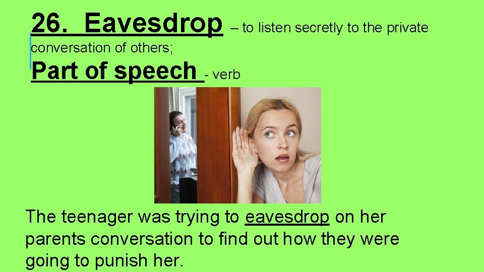 26. Eavesdrop – to listen secretly to the private conversation of others; Part of
