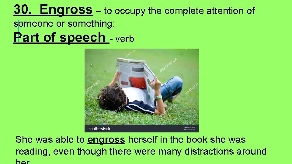 30. Engross – to occupy the complete attention of someone or something; Part of
