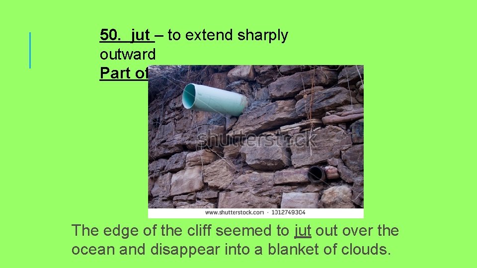 50. jut – to extend sharply outward Part of speech - verb The edge