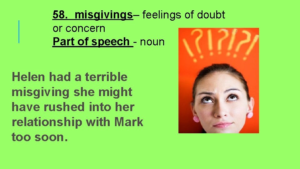 58. misgivings– feelings of doubt or concern Part of speech - noun Helen had
