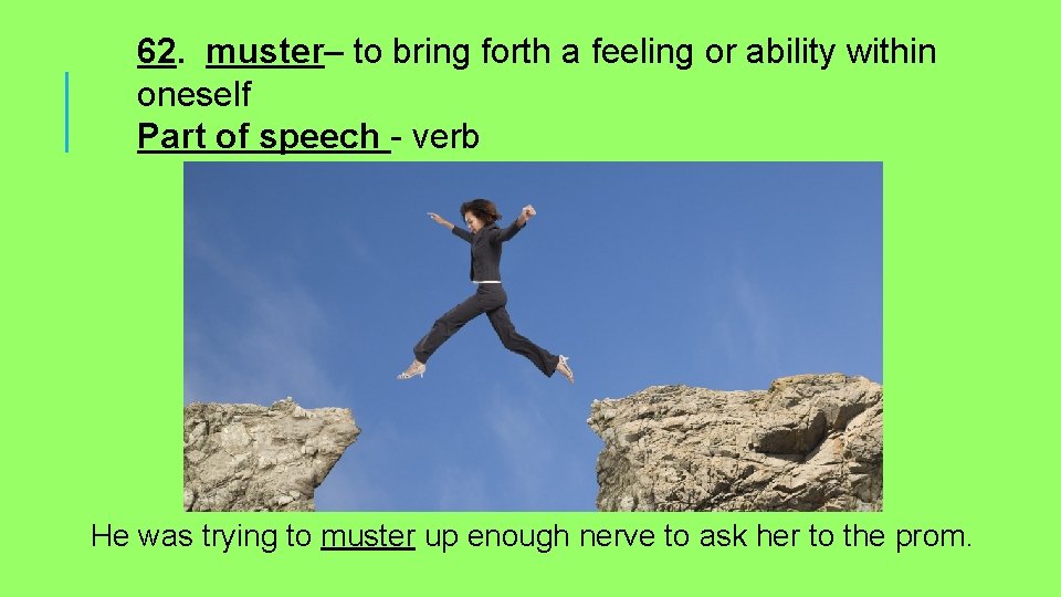62. muster– to bring forth a feeling or ability within oneself Part of speech