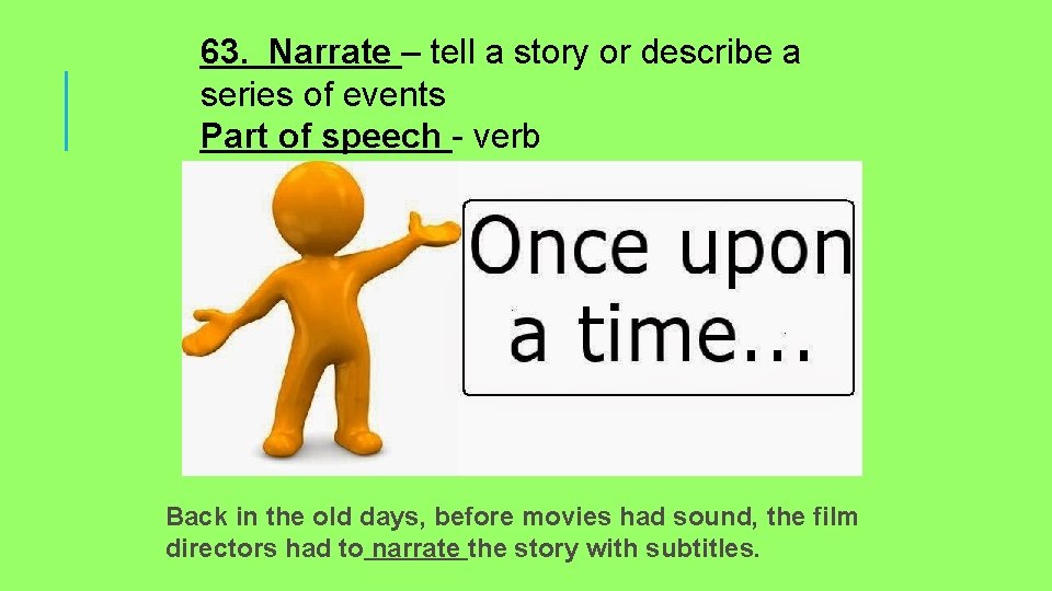 63. Narrate – tell a story or describe a series of events Part of