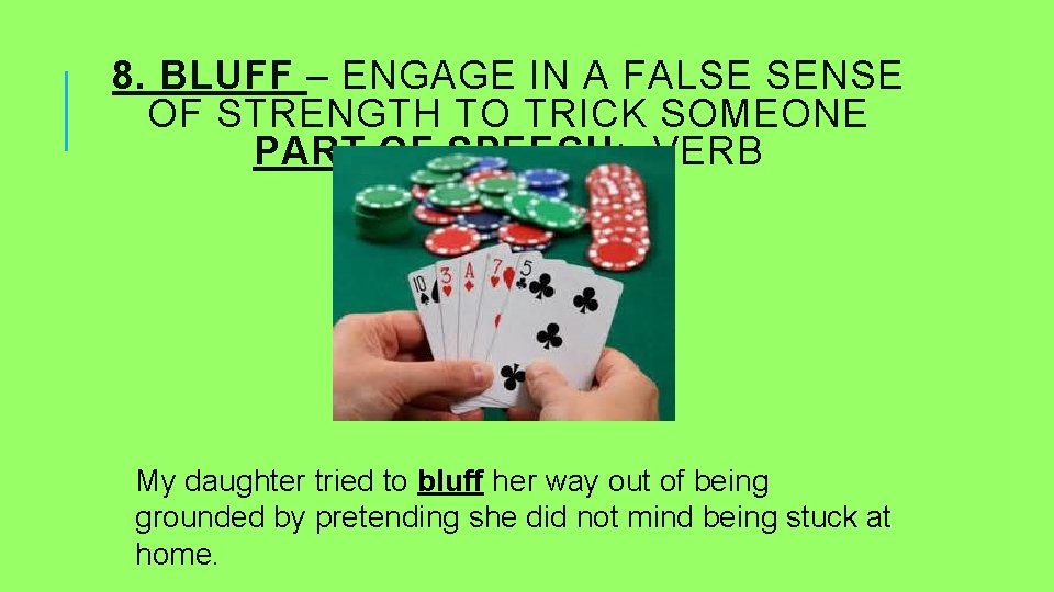 8. BLUFF – ENGAGE IN A FALSE SENSE OF STRENGTH TO TRICK SOMEONE PART