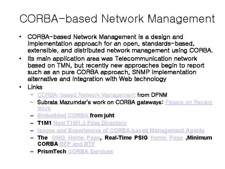 CORBA-based Network Management • CORBA-based Network Management is a design and implementation approach for