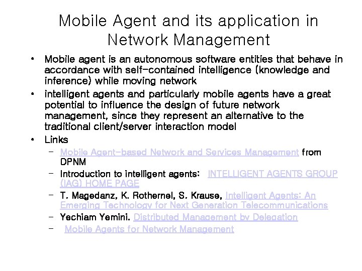 Mobile Agent and its application in Network Management • Mobile agent is an autonomous