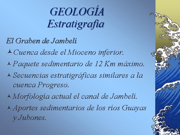 GEOLOGÍA Estratigrafía El Graben de Jambelí ©Cuenca desde el Mioceno inferior. © Paquete sedimentario