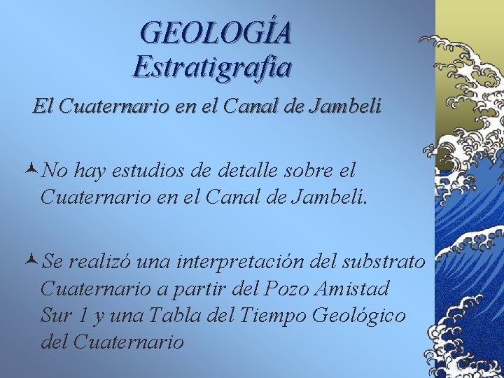 GEOLOGÍA Estratigrafía El Cuaternario en el Canal de Jambelí ©No hay estudios de detalle