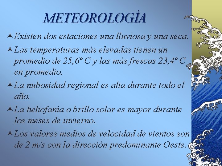 METEOROLOGÍA ©Existen dos estaciones una lluviosa y una seca. ©Las temperaturas más elevadas tienen