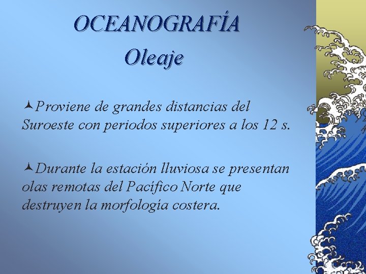 OCEANOGRAFÍA Oleaje ©Proviene de grandes distancias del Suroeste con periodos superiores a los 12