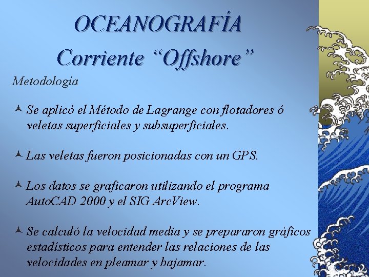 OCEANOGRAFÍA Corriente “Offshore” Metodología © Se aplicó el Método de Lagrange con flotadores ó
