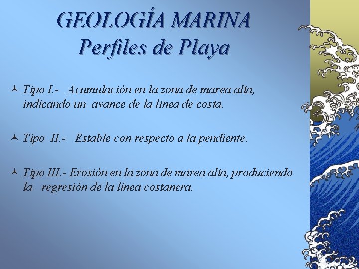 GEOLOGÍA MARINA Perfiles de Playa © Tipo I. - Acumulación en la zona de