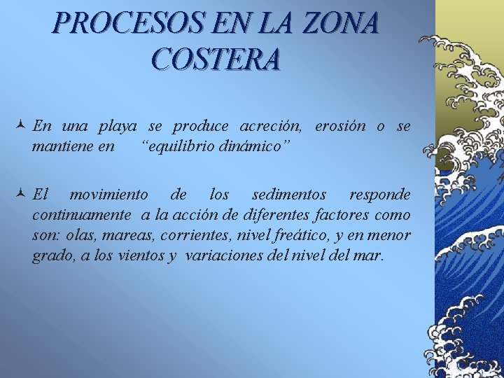 PROCESOS EN LA ZONA COSTERA © En una playa se produce acreción, erosión o