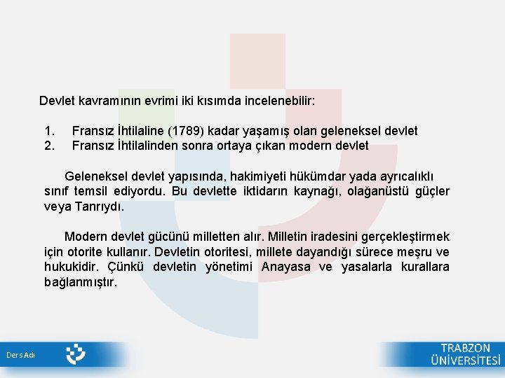 Devlet kavramının evrimi iki kısımda incelenebilir: 1. 2. Fransız İhtilaline (1789) kadar yaşamış olan