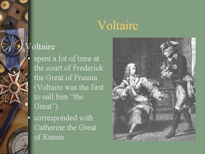 Voltaire • spent a lot of time at the court of Frederick the Great